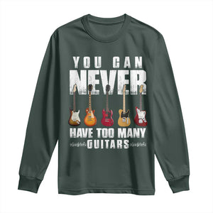 Funny Guitarist Long Sleeve Shirt You Can Never Have Too Many Guitars Music Life TS10 Dark Forest Green Print Your Wear