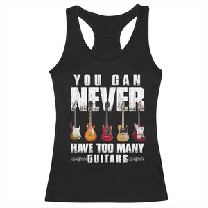 Funny Guitarist Racerback Tank Top You Can Never Have Too Many Guitars Music Life TS10 Black Print Your Wear