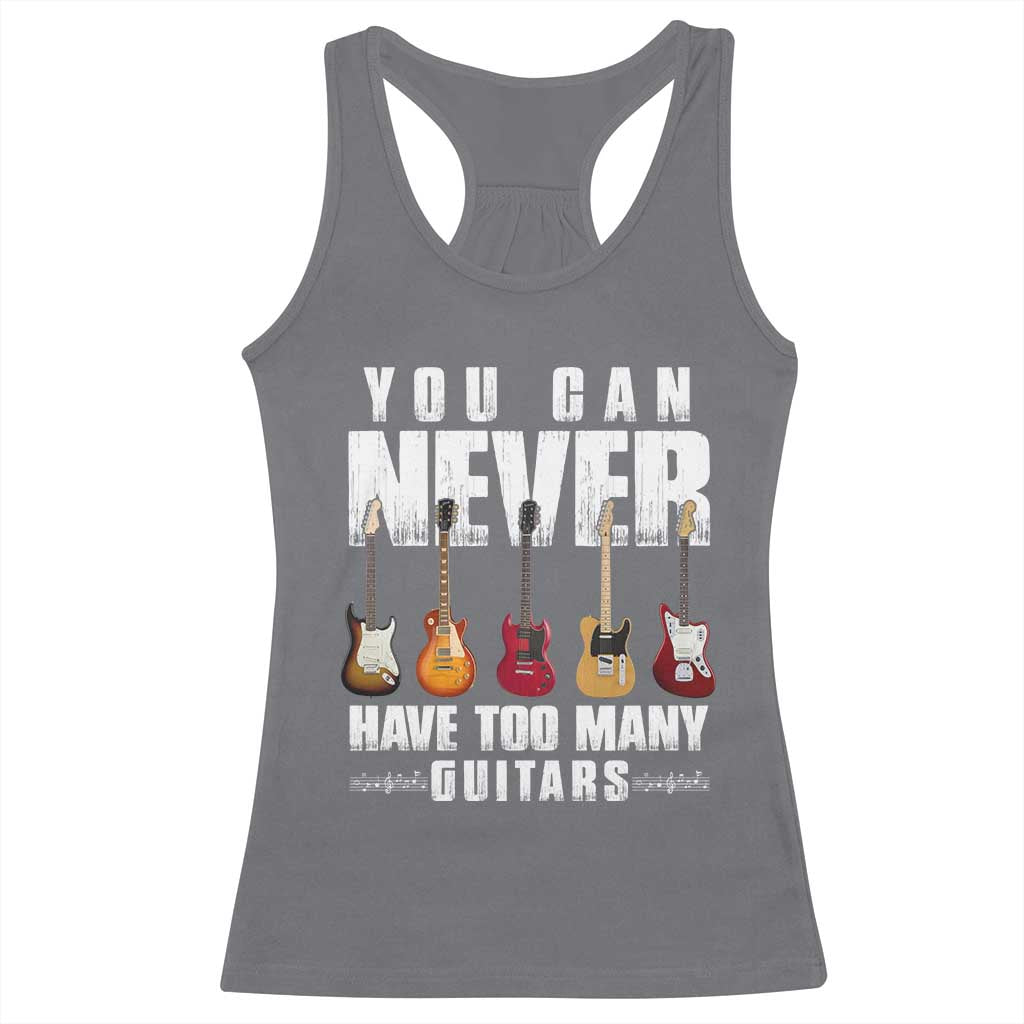 Funny Guitarist Racerback Tank Top You Can Never Have Too Many Guitars Music Life TS10 Charcoal Print Your Wear