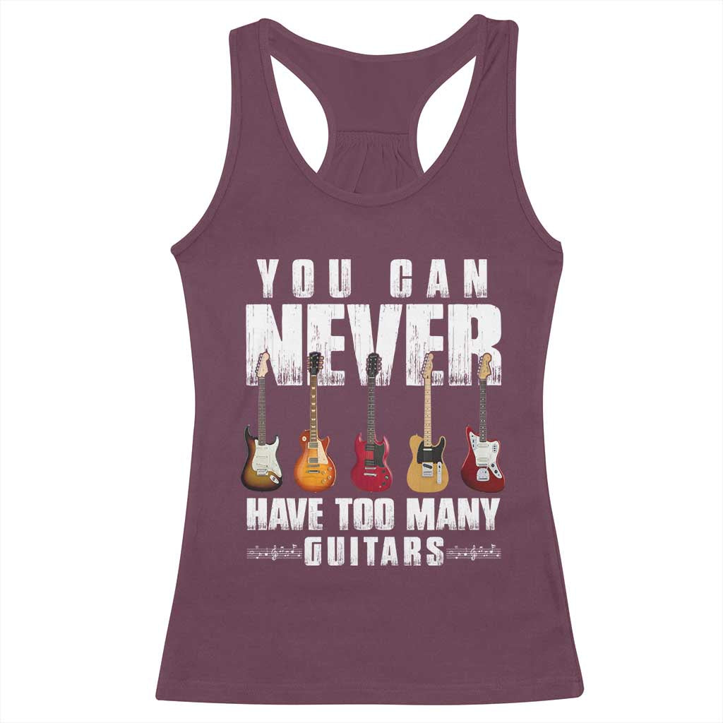 Funny Guitarist Racerback Tank Top You Can Never Have Too Many Guitars Music Life TS10 Maroon Print Your Wear