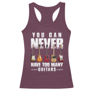 Funny Guitarist Racerback Tank Top You Can Never Have Too Many Guitars Music Life TS10 Maroon Print Your Wear