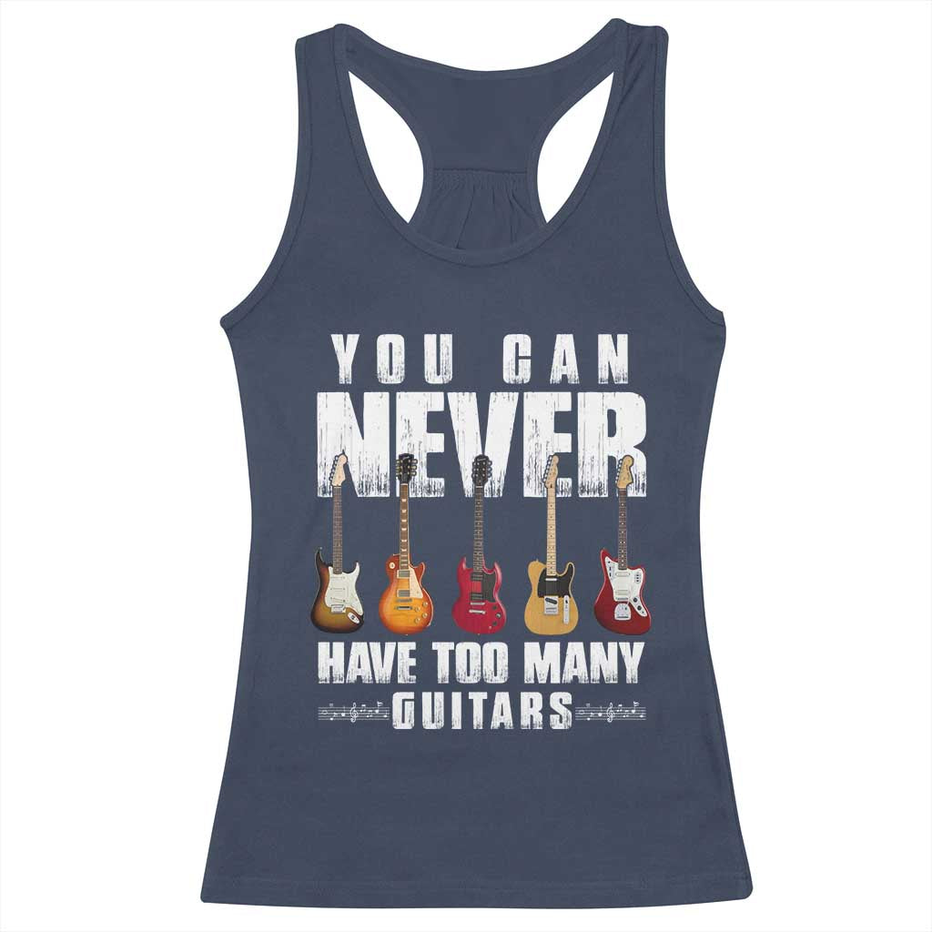 Funny Guitarist Racerback Tank Top You Can Never Have Too Many Guitars Music Life TS10 Navy Print Your Wear