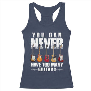 Funny Guitarist Racerback Tank Top You Can Never Have Too Many Guitars Music Life TS10 Navy Print Your Wear