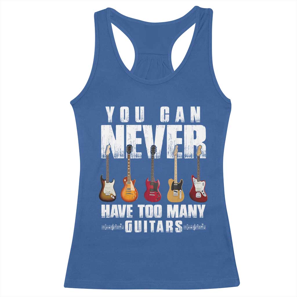 Funny Guitarist Racerback Tank Top You Can Never Have Too Many Guitars Music Life TS10 Royal Blue Print Your Wear