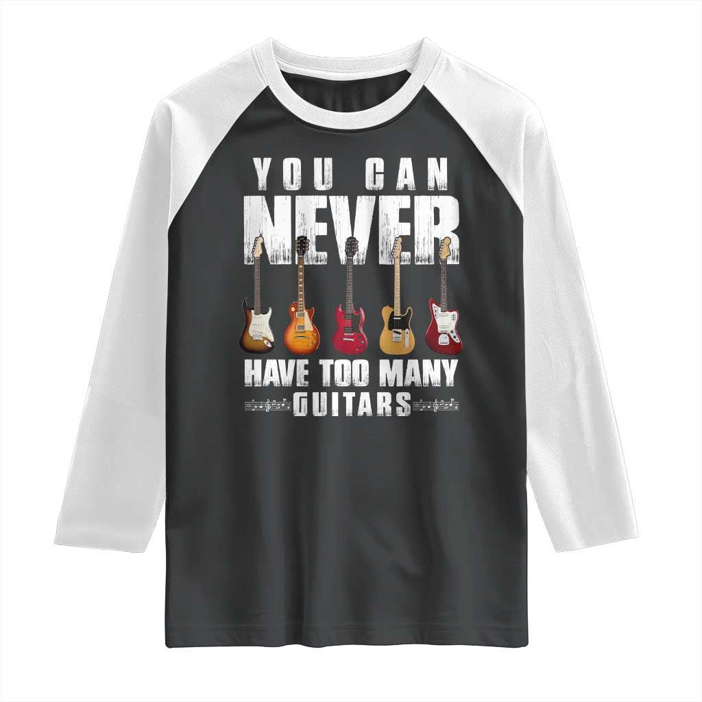 Funny Guitarist Raglan Shirt You Can Never Have Too Many Guitars Music Life TS10 Black White Print Your Wear