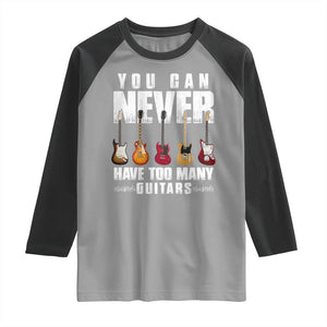 Funny Guitarist Raglan Shirt You Can Never Have Too Many Guitars Music Life TS10 Sport Gray Black Print Your Wear