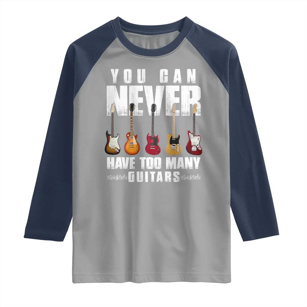 Funny Guitarist Raglan Shirt You Can Never Have Too Many Guitars Music Life TS10 Sport Gray Navy Print Your Wear