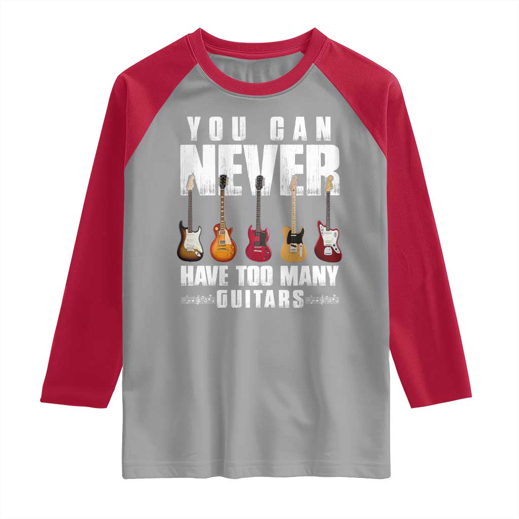 Funny Guitarist Raglan Shirt You Can Never Have Too Many Guitars Music Life TS10 Sport Gray Red Print Your Wear