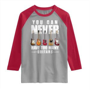 Funny Guitarist Raglan Shirt You Can Never Have Too Many Guitars Music Life TS10 Sport Gray Red Print Your Wear