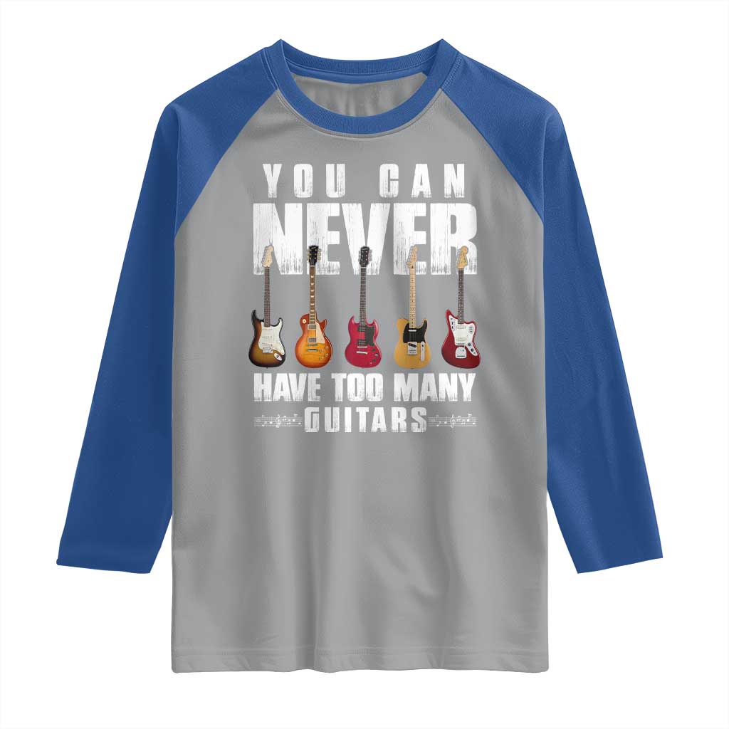 Funny Guitarist Raglan Shirt You Can Never Have Too Many Guitars Music Life TS10 Sport Gray Royal Print Your Wear