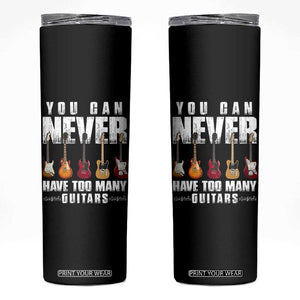 Funny Guitarist Skinny Tumbler You Can Never Have Too Many Guitars Music Life TS10 Black Print Your Wear
