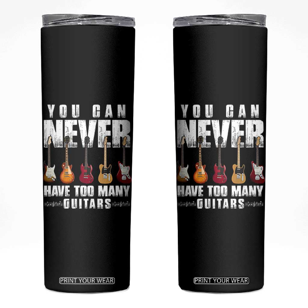 Funny Guitarist Skinny Tumbler You Can Never Have Too Many Guitars Music Life TS10 Black Print Your Wear