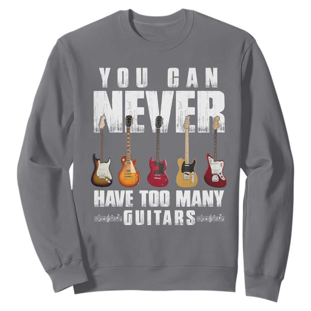 Funny Guitarist Sweatshirt You Can Never Have Too Many Guitars Music Life TS10 Charcoal Print Your Wear