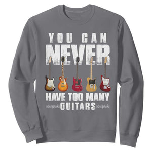 Funny Guitarist Sweatshirt You Can Never Have Too Many Guitars Music Life TS10 Charcoal Print Your Wear