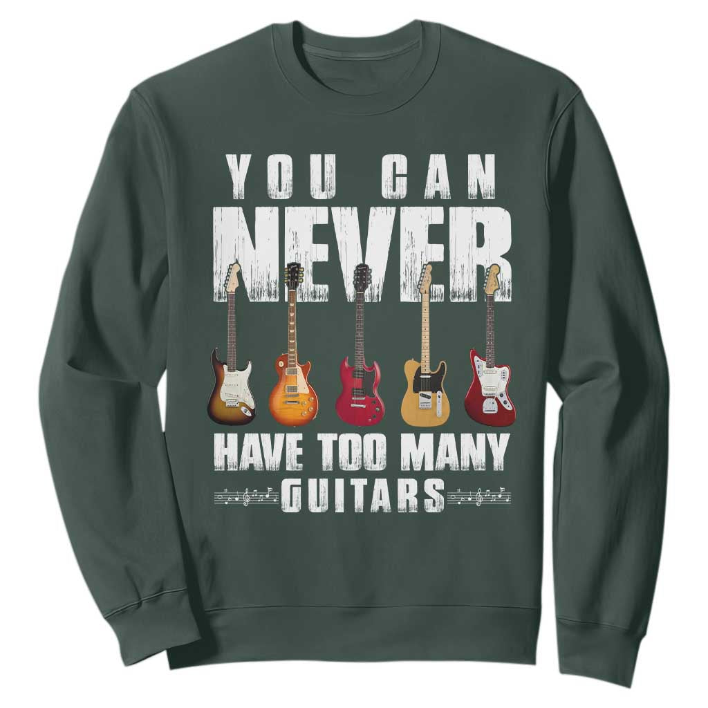 Funny Guitarist Sweatshirt You Can Never Have Too Many Guitars Music Life TS10 Dark Forest Green Print Your Wear