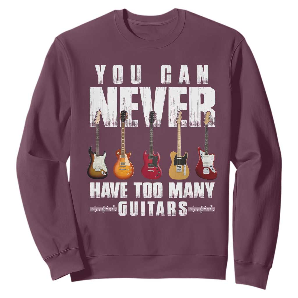 Funny Guitarist Sweatshirt You Can Never Have Too Many Guitars Music Life TS10 Maroon Print Your Wear