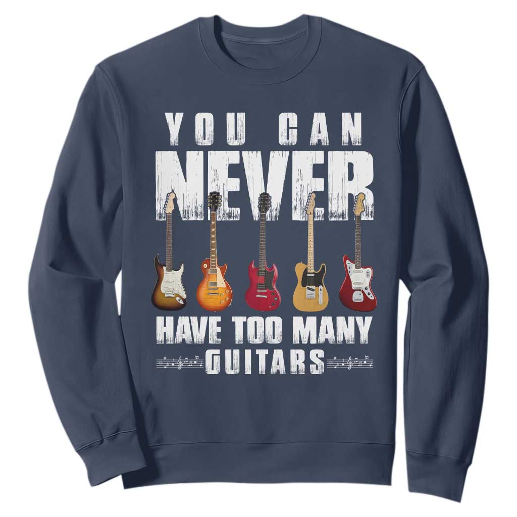 Funny Guitarist Sweatshirt You Can Never Have Too Many Guitars Music Life TS10 Navy Print Your Wear