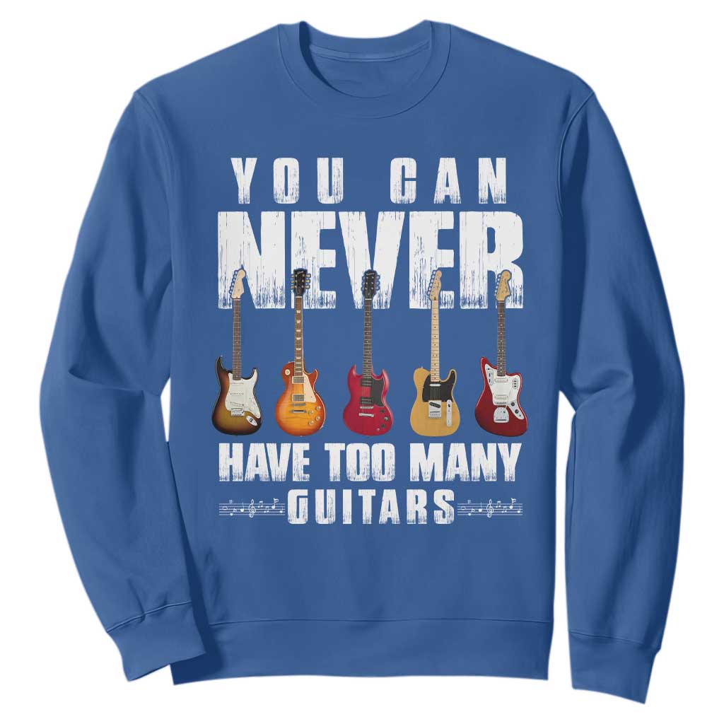 Funny Guitarist Sweatshirt You Can Never Have Too Many Guitars Music Life TS10 Royal Blue Print Your Wear