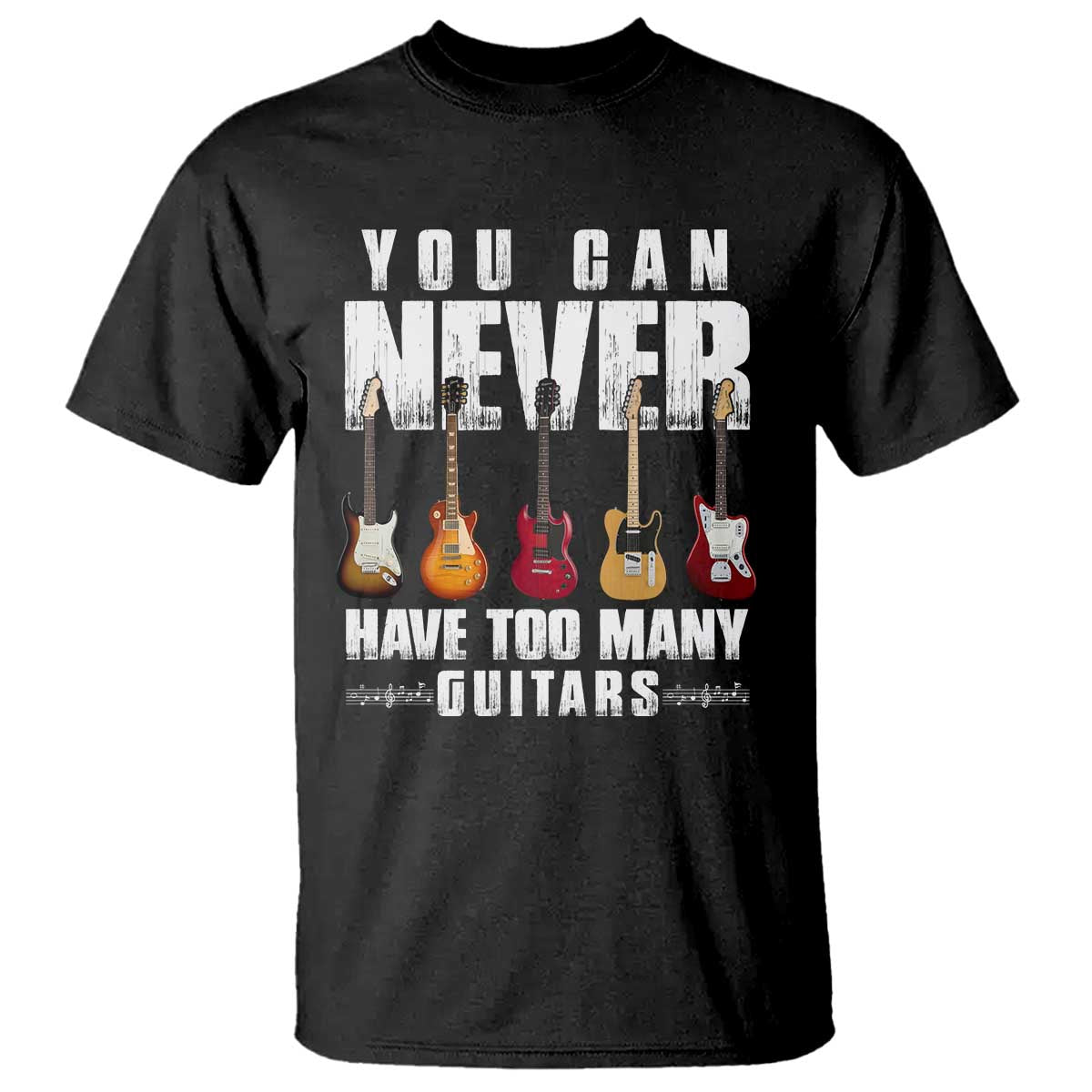 Funny Guitarist T Shirt You Can Never Have Too Many Guitars Music Life TS10 Black Print Your Wear