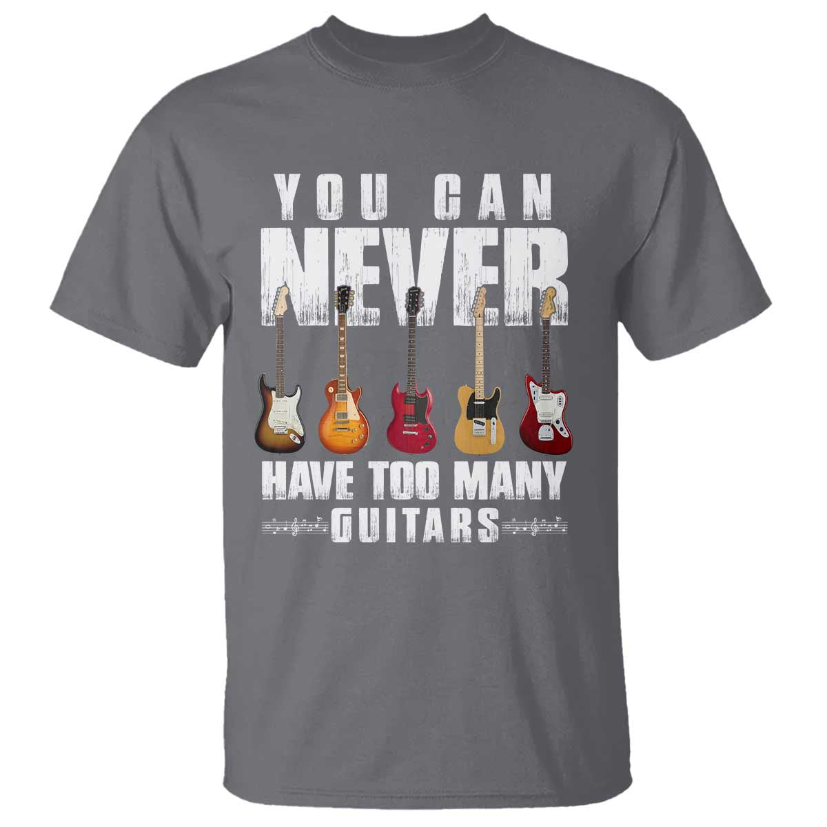 Funny Guitarist T Shirt You Can Never Have Too Many Guitars Music Life TS10 Charcoal Print Your Wear