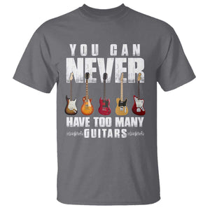 Funny Guitarist T Shirt You Can Never Have Too Many Guitars Music Life TS10 Charcoal Print Your Wear