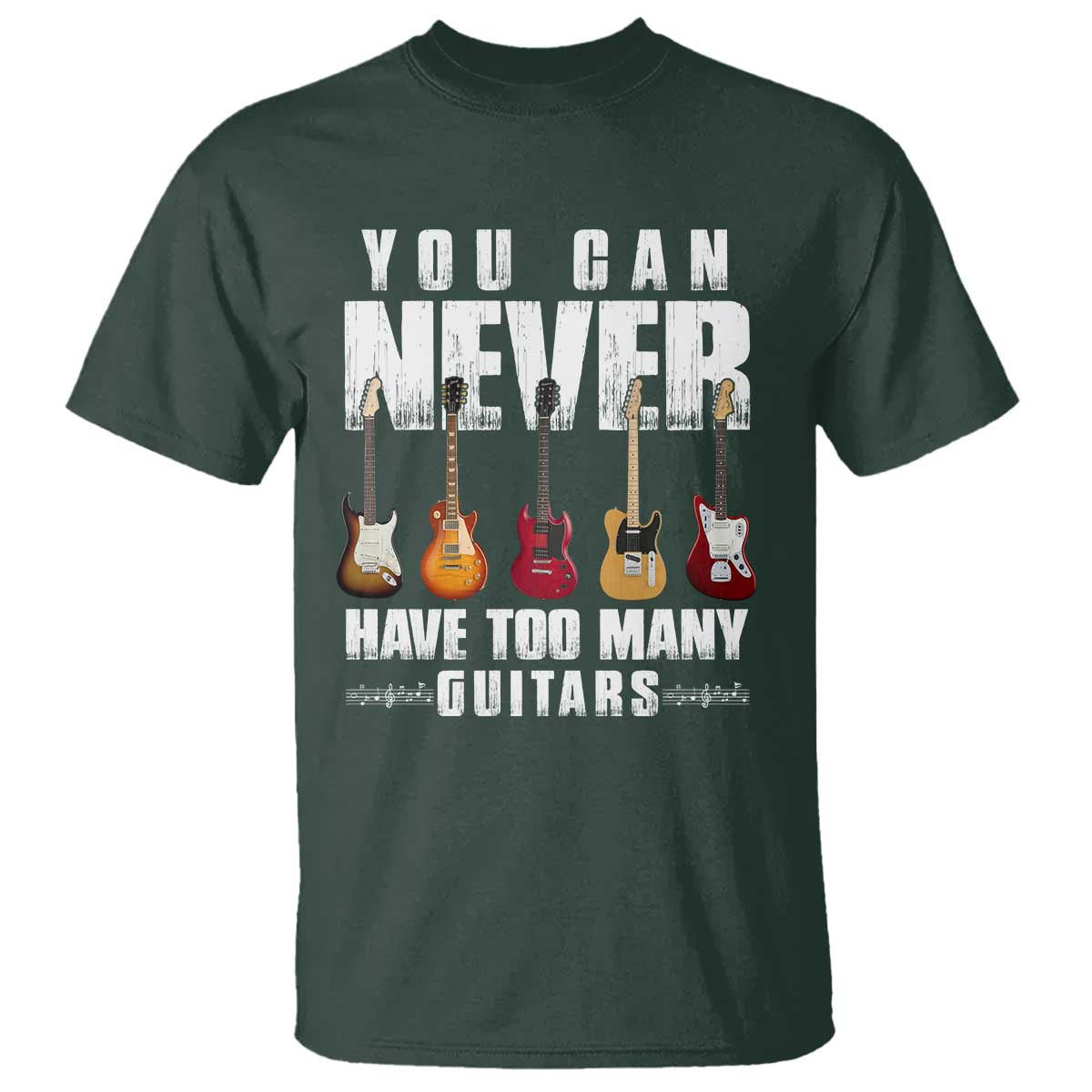 Funny Guitarist T Shirt You Can Never Have Too Many Guitars Music Life TS10 Dark Forest Green Print Your Wear