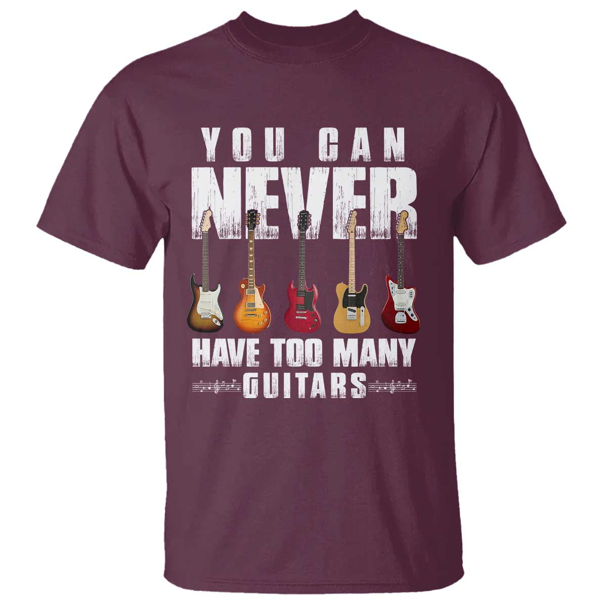Funny Guitarist T Shirt You Can Never Have Too Many Guitars Music Life TS10 Maroon Print Your Wear