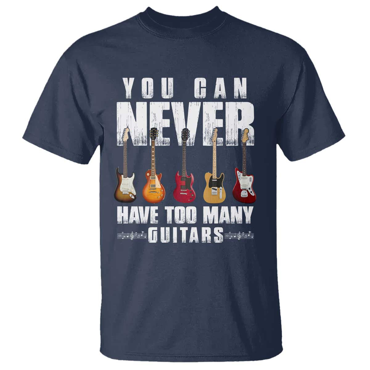Funny Guitarist T Shirt You Can Never Have Too Many Guitars Music Life TS10 Navy Print Your Wear