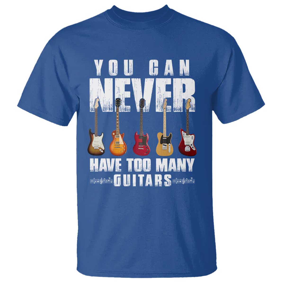 Funny Guitarist T Shirt You Can Never Have Too Many Guitars Music Life TS10 Royal Blue Print Your Wear