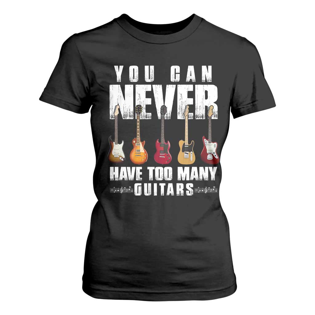 Funny Guitarist T Shirt For Women You Can Never Have Too Many Guitars Music Life TS10 Black Print Your Wear