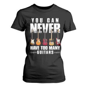Funny Guitarist T Shirt For Women You Can Never Have Too Many Guitars Music Life TS10 Black Print Your Wear