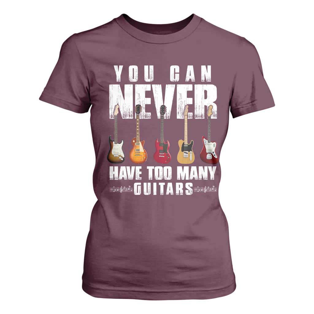 Funny Guitarist T Shirt For Women You Can Never Have Too Many Guitars Music Life TS10 Maroon Print Your Wear