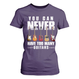 Funny Guitarist T Shirt For Women You Can Never Have Too Many Guitars Music Life TS10 Purple Print Your Wear