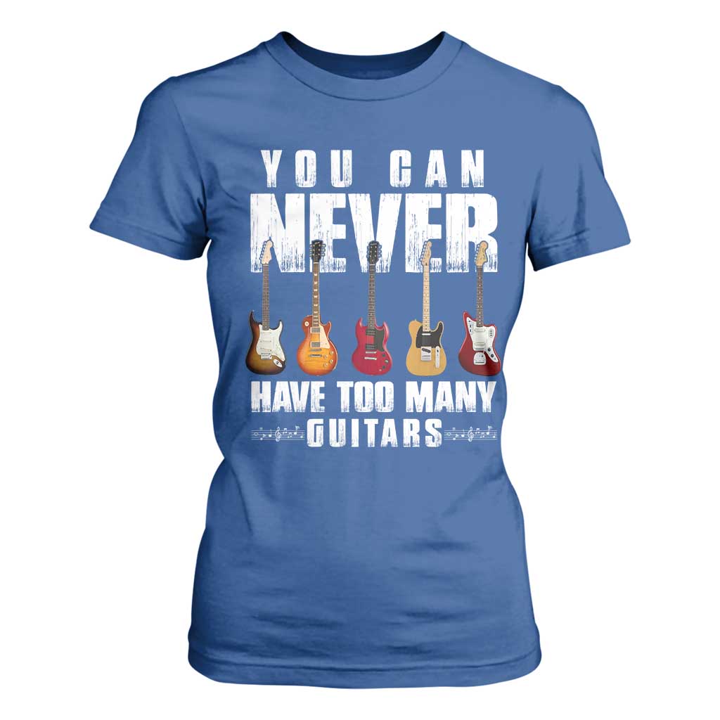 Funny Guitarist T Shirt For Women You Can Never Have Too Many Guitars Music Life TS10 Royal Blue Print Your Wear