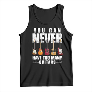 Funny Guitarist Tank Top You Can Never Have Too Many Guitars Music Life TS10 Black Print Your Wear