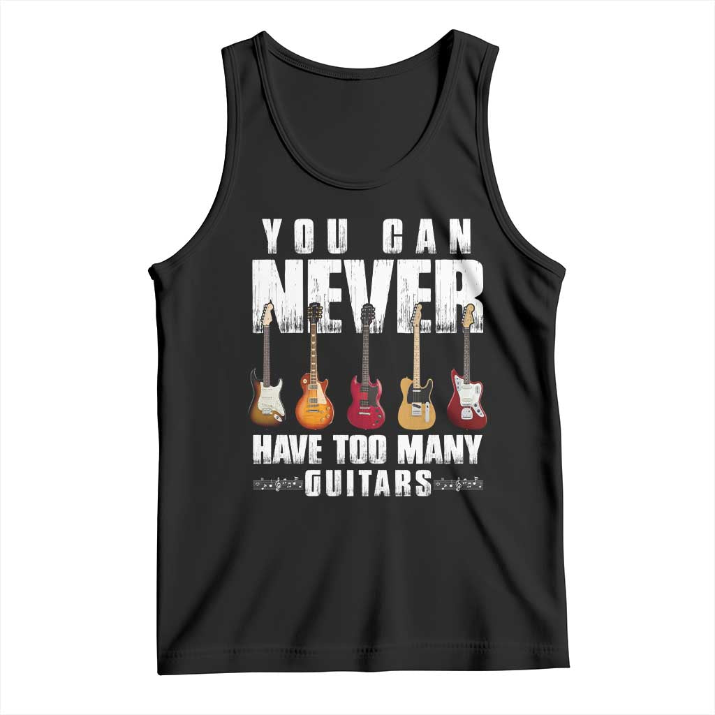 Funny Guitarist Tank Top You Can Never Have Too Many Guitars Music Life TS10 Black Print Your Wear