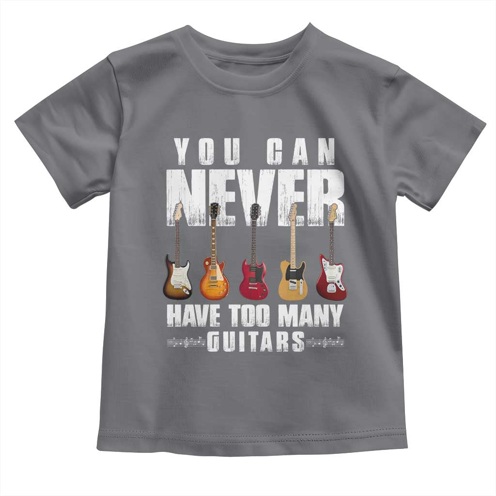 Funny Guitarist Toddler T Shirt You Can Never Have Too Many Guitars Music Life TS10 Charcoal Print Your Wear