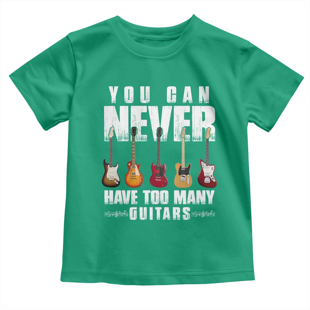 Funny Guitarist Toddler T Shirt You Can Never Have Too Many Guitars Music Life TS10 Irish Green Print Your Wear