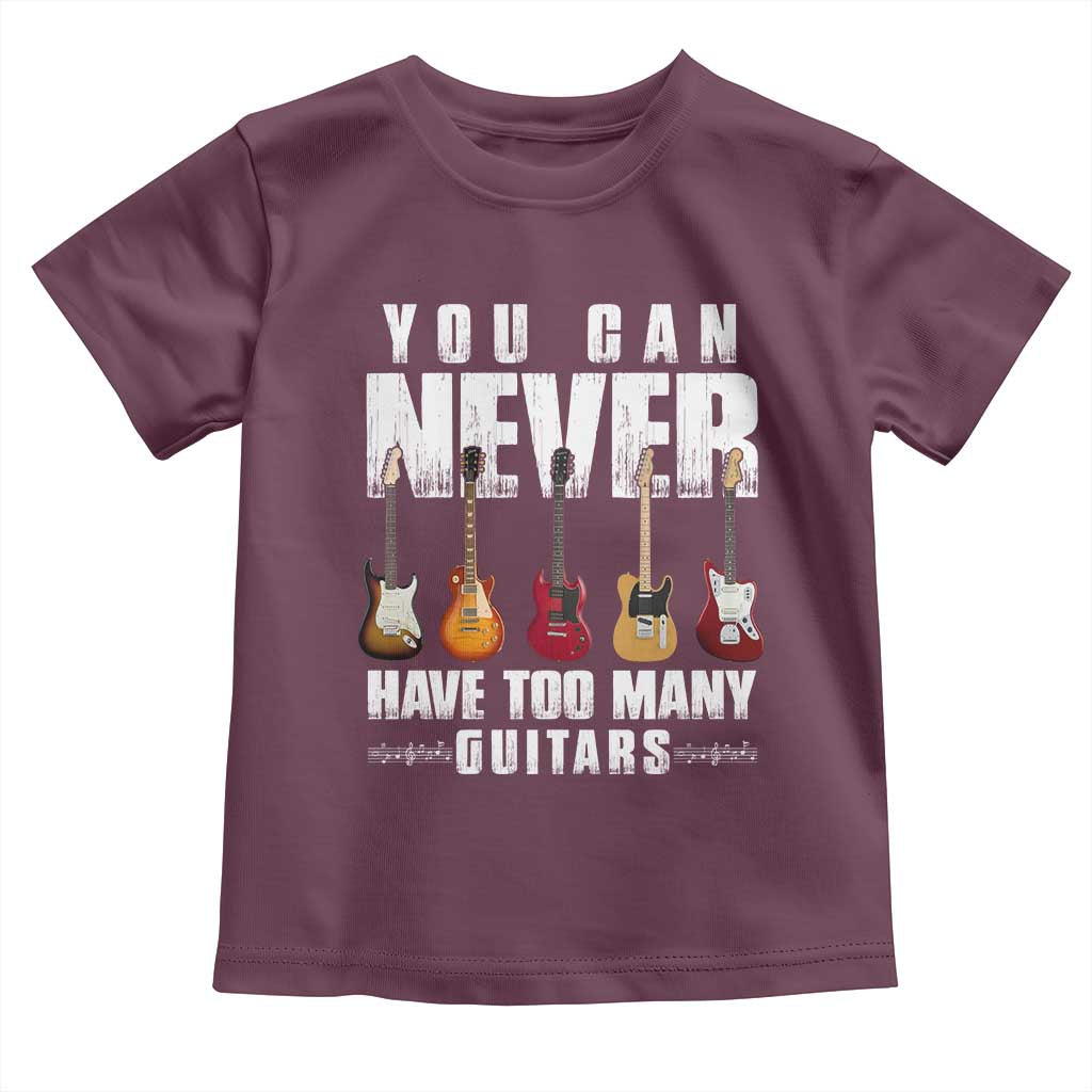 Funny Guitarist Toddler T Shirt You Can Never Have Too Many Guitars Music Life TS10 Maroon Print Your Wear