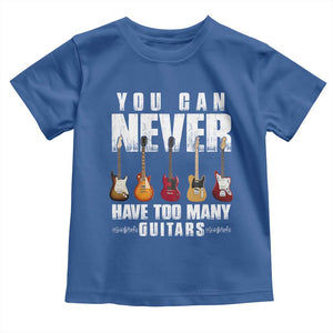 Funny Guitarist Toddler T Shirt You Can Never Have Too Many Guitars Music Life TS10 Royal Blue Print Your Wear