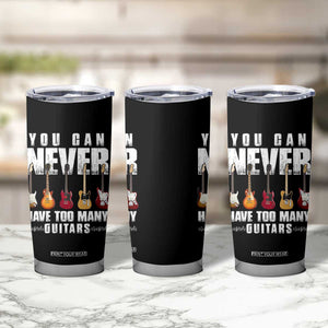 Funny Guitarist Tumbler Cup You Can Never Have Too Many Guitars Music Life TS10 Print Your Wear