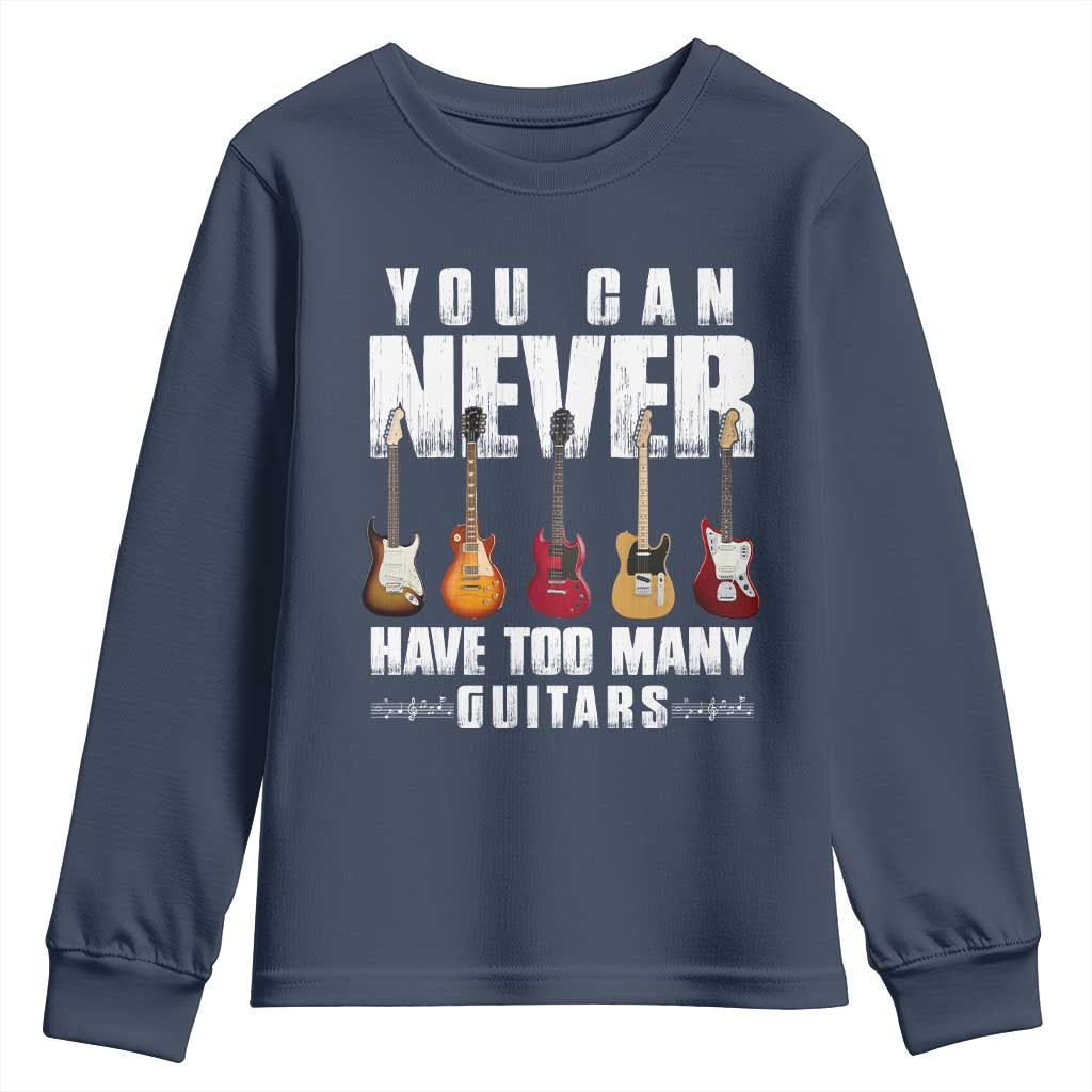 Funny Guitarist Youth Sweatshirt You Can Never Have Too Many Guitars Music Life TS10 Navy Print Your Wear