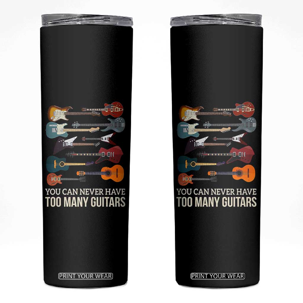 Funny Guitarist Skinny Tumbler You Can Never Have Too Many Guitars Vintage Guitar Lineup TS10 Black Print Your Wear