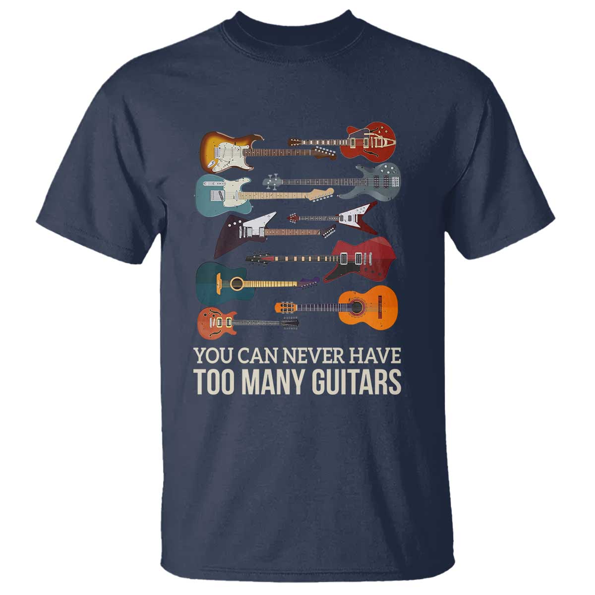 Funny Guitarist T Shirt You Can Never Have Too Many Guitars Vintage Guitar Lineup TS10 Navy Print Your Wear