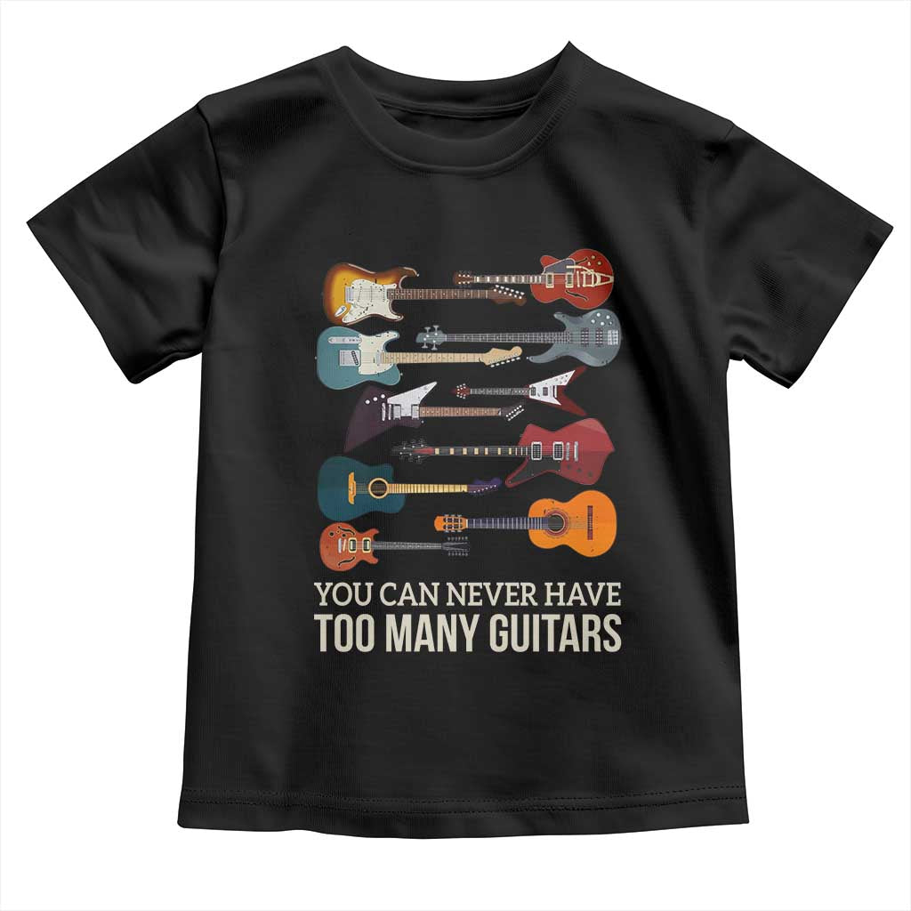 Funny Guitarist Toddler T Shirt You Can Never Have Too Many Guitars Vintage Guitar Lineup TS10 Black Print Your Wear
