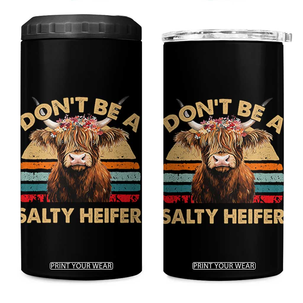 Highland Cow 4 in 1 Can Cooler Tumbler Dont Be A Salty Heifer TS10 One Size: 16 oz Black Print Your Wear