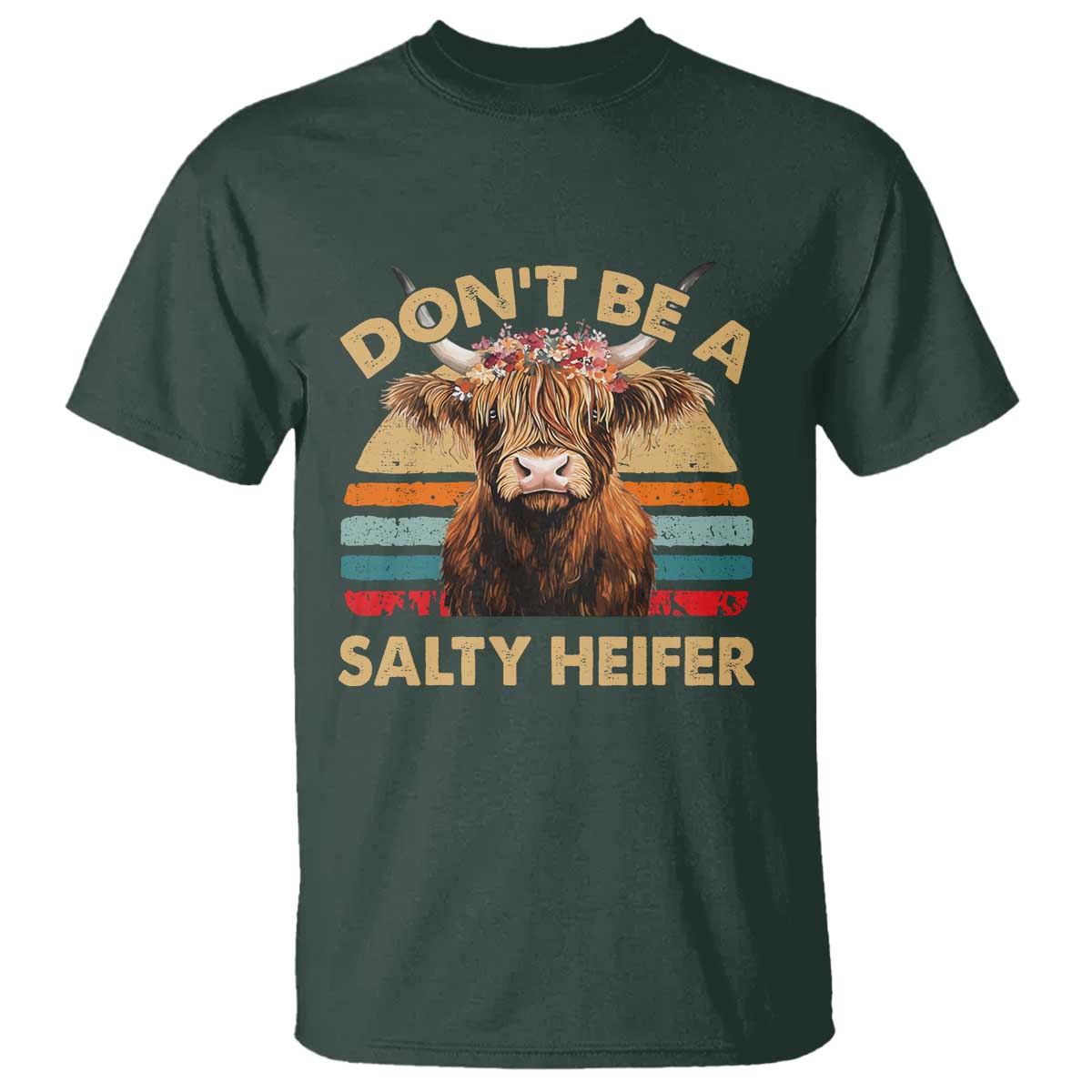 Highland Cow T Shirt Dont Be A Salty Heifer TS10 Dark Forest Green Print Your Wear