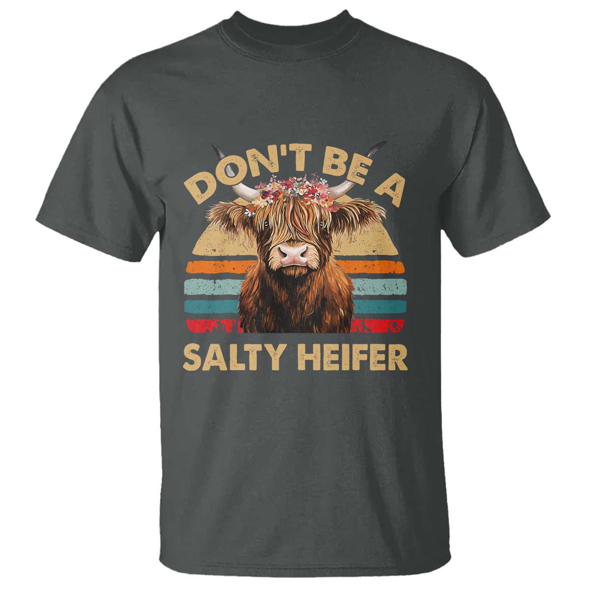 Highland Cow T Shirt Dont Be A Salty Heifer TS10 Dark Heather Print Your Wear