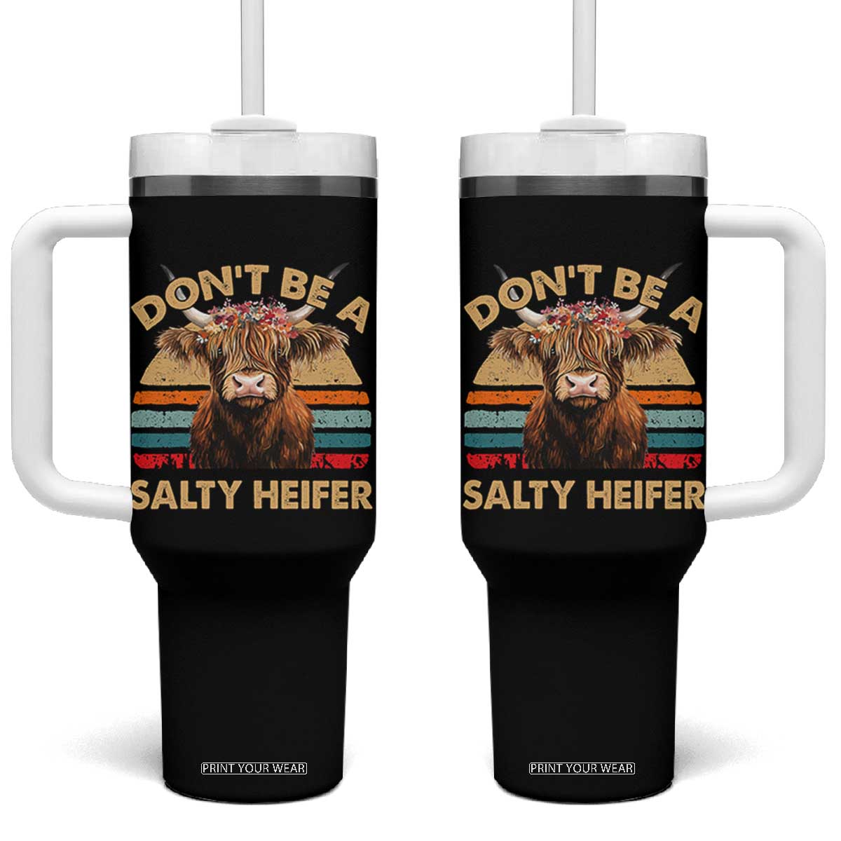 Highland Cow Tumbler With Handle Dont Be A Salty Heifer TS10 One Size: 40 oz Black Print Your Wear