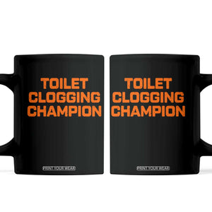 Toilet Clogging Champion Coffee Mug Funny Dirty Saying TS10 Black Print Your Wear